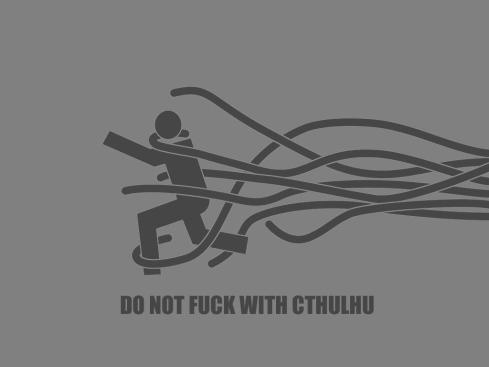 do not fuck with Cthluhu