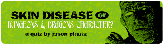 Skin disease or D&D character?