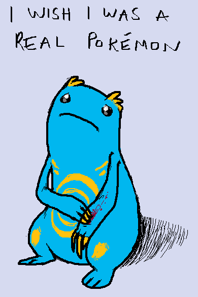 I, on the other hand, wish I was a Fakemon