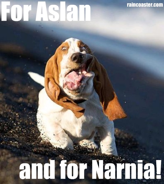 FOR ASLAN AND FOR NARNIA and also for cheap comedy