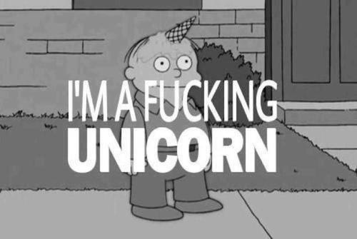 I'm a fucking unicorn
